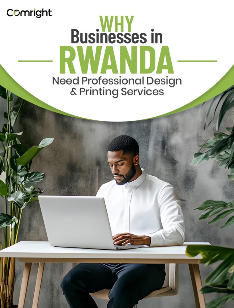 Why Businesses in Rwanda Need Professional Design and Printing Services